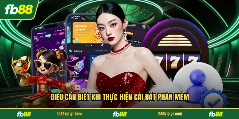 Tải App FB88 Điều cần biết khi thực hiện cài đặt phần mềm