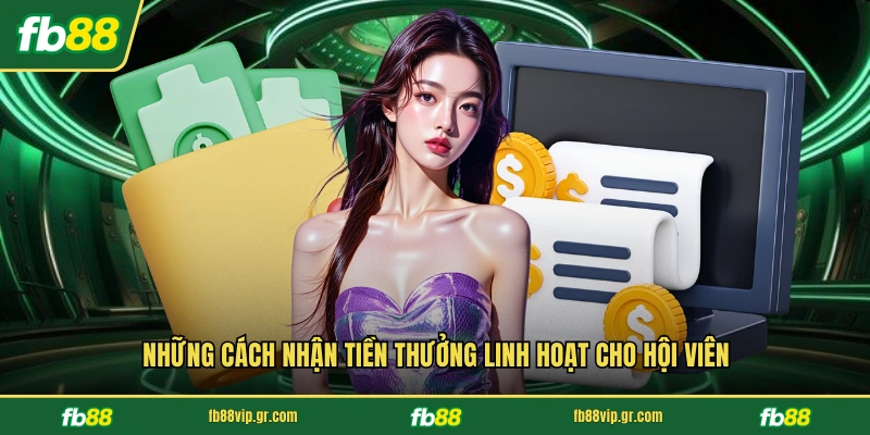 Rút Tiền FB88 Những cách nhận tiền thưởng linh hoạt cho hội viên