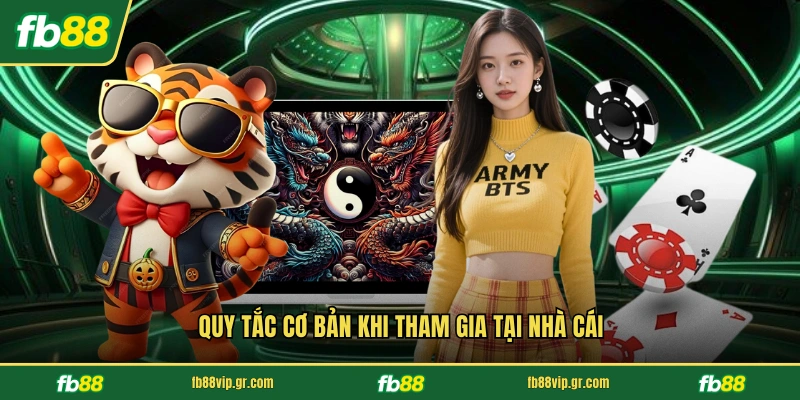 Rồng Hổ FB88 - Trải Nghiệm Cá Cược Đỉnh Cao Tại Hệ Thống Quy tắc cơ bản khi tham gia tại nhà cái