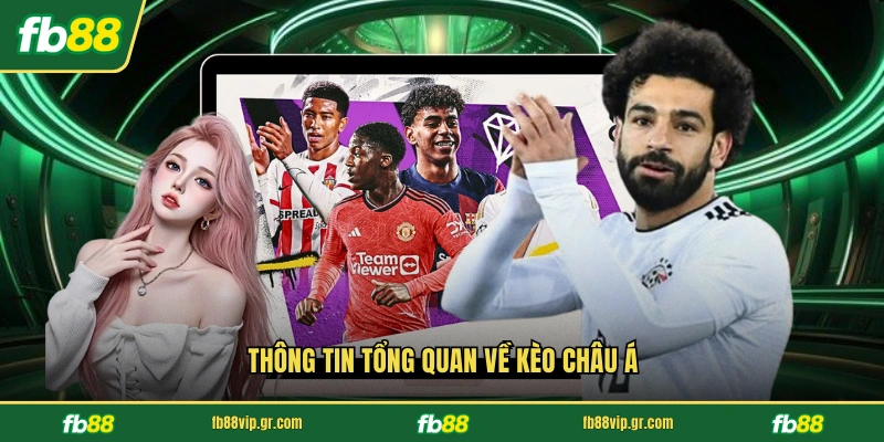 Kèo Châu Á - Hướng Dẫn Chơi Chi Tiết Tại Nhà Cái FB88 Thông tin tổng quan về kèo châu Á