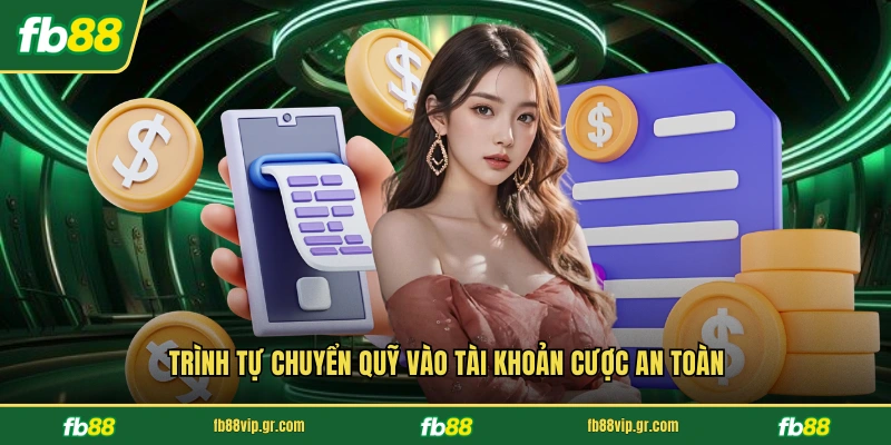Nạp Tiền FB88 Trình tự chuyển quỹ vào tài khoản cược an toàn