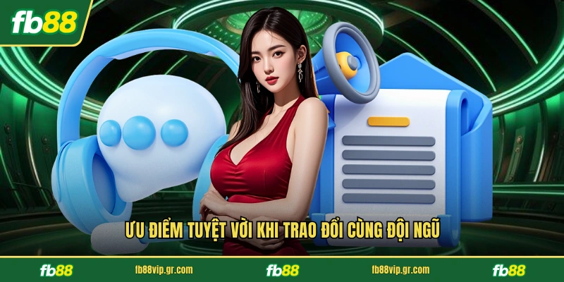 Chăm Sóc Khách Hàng FB88 Ưu điểm tuyệt vời khi trao đổi cùng đội ngũ