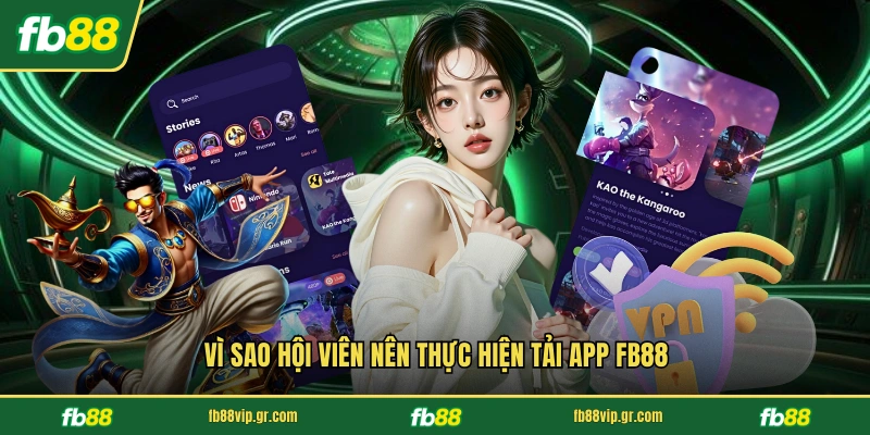Tải App FB88 Vì sao hội viên nên thực hiện tải app FB88
